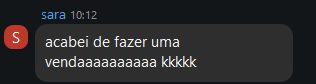 Sara: acabei de fazer uma venda